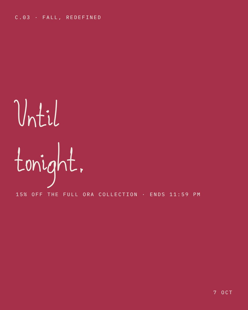 Fall, Redefined ends tonight at 11:59 PM Riyadh time. 15% off the full ORA collection, 20% for O’Circle members, automatically applied.